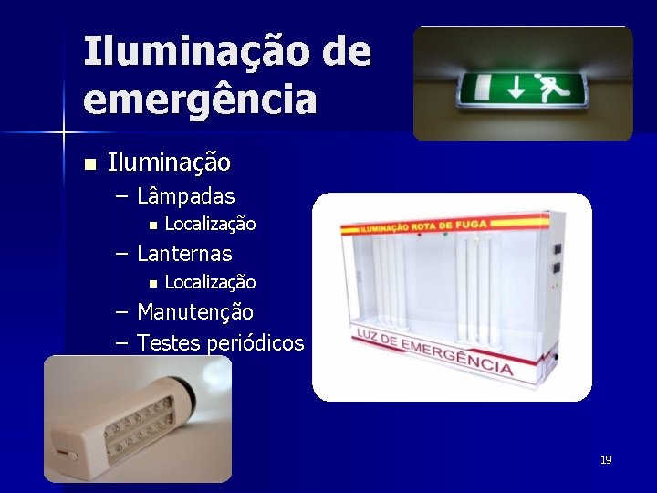 Iluminação de emergência n Iluminação – Lâmpadas n Localização – Lanternas n Localização –