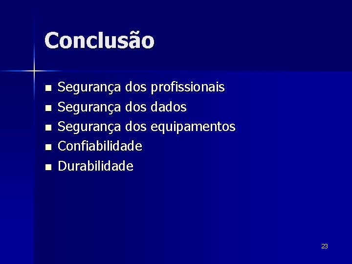 Conclusão n n n Segurança dos profissionais Segurança dos dados Segurança dos equipamentos Confiabilidade