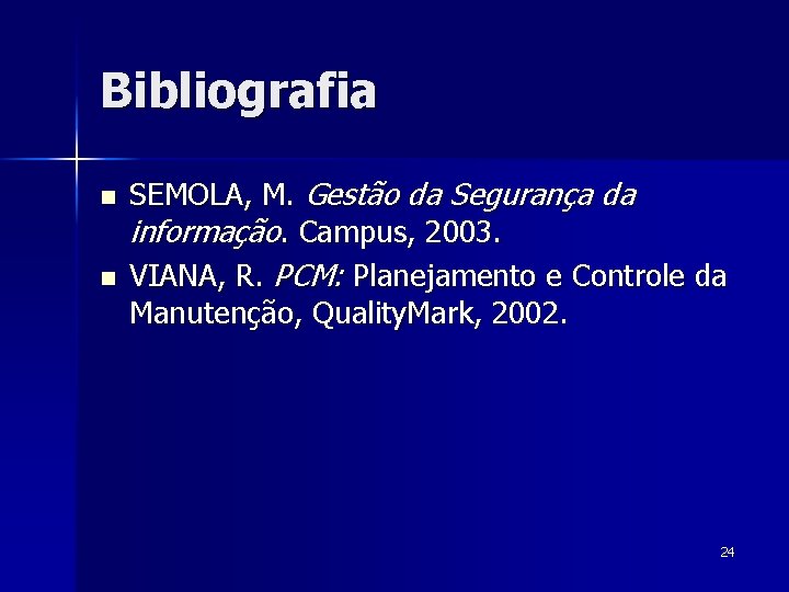 Bibliografia n n SEMOLA, M. Gestão da Segurança da informação. Campus, 2003. VIANA, R.