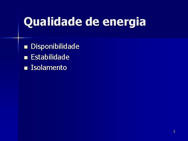 Qualidade de energia n n n Disponibilidade Estabilidade Isolamento 3 