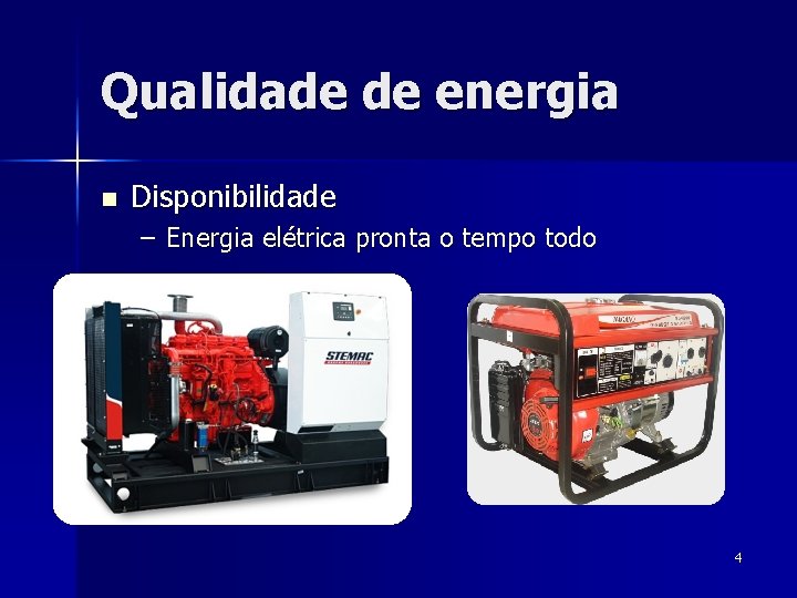 Qualidade de energia n Disponibilidade – Energia elétrica pronta o tempo todo 4 