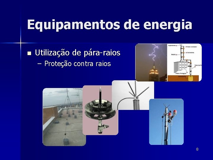 Equipamentos de energia n Utilização de pára-raios – Proteção contra raios 8 