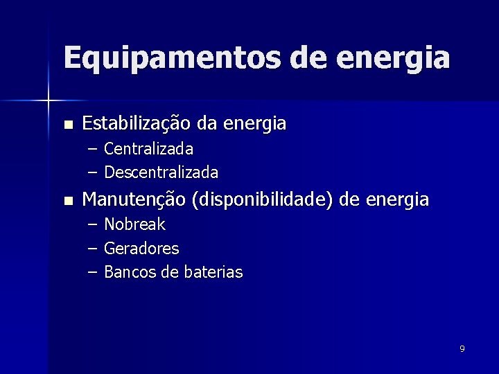 Equipamentos de energia n Estabilização da energia – Centralizada – Descentralizada n Manutenção (disponibilidade)