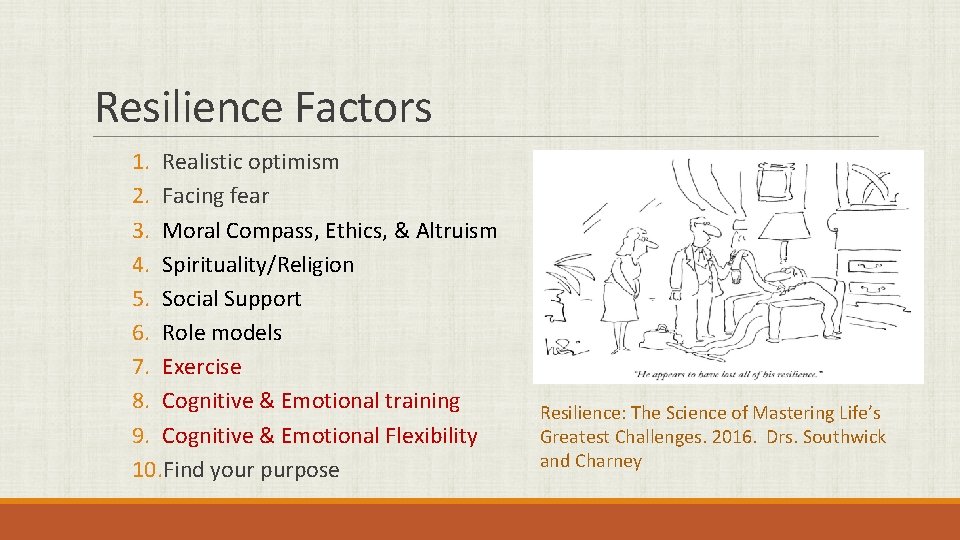 Resilience Factors 1. Realistic optimism 2. Facing fear 3. Moral Compass, Ethics, & Altruism