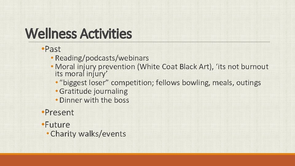 Wellness Activities • Past • Reading/podcasts/webinars • Moral injury prevention (White Coat Black Art),