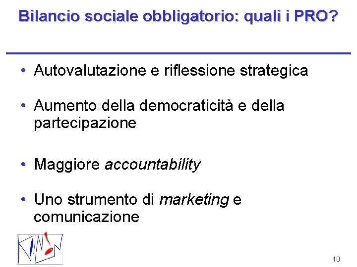 Bilancio sociale obbligatorio: quali i PRO? • Autovalutazione e riflessione strategica • Aumento della