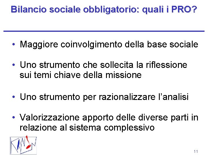 Bilancio sociale obbligatorio: quali i PRO? • Maggiore coinvolgimento della base sociale • Uno