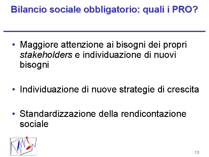 Bilancio sociale obbligatorio: quali i PRO? • Maggiore attenzione ai bisogni dei propri stakeholders