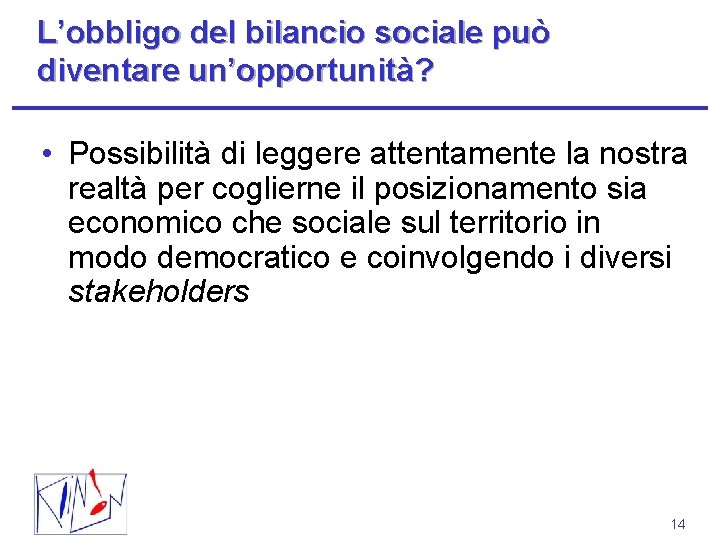 L’obbligo del bilancio sociale può diventare un’opportunità? • Possibilità di leggere attentamente la nostra