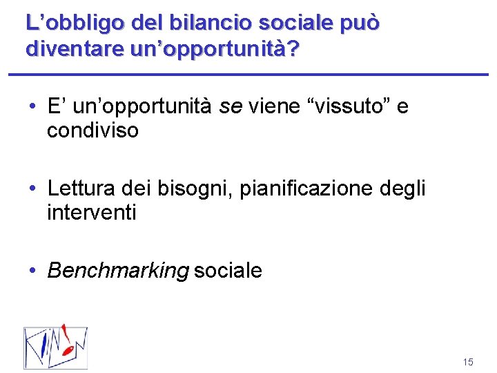 L’obbligo del bilancio sociale può diventare un’opportunità? • E’ un’opportunità se viene “vissuto” e