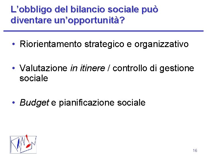 L’obbligo del bilancio sociale può diventare un’opportunità? • Riorientamento strategico e organizzativo • Valutazione