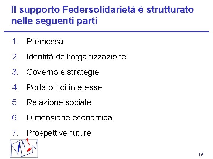 Il supporto Federsolidarietà è strutturato nelle seguenti parti 1. Premessa 2. Identità dell’organizzazione 3.