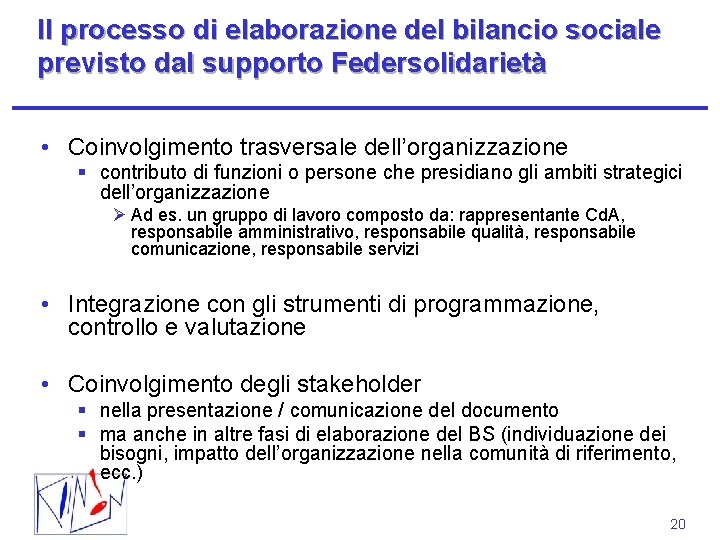 Il processo di elaborazione del bilancio sociale previsto dal supporto Federsolidarietà • Coinvolgimento trasversale