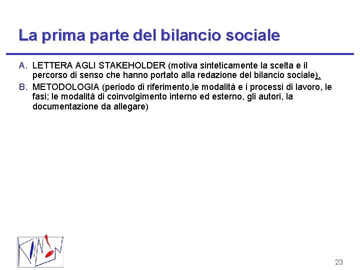 La prima parte del bilancio sociale A. LETTERA AGLI STAKEHOLDER (motiva sinteticamente la scelta