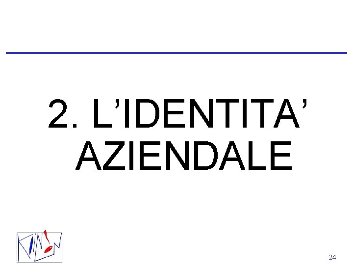2. L’IDENTITA’ AZIENDALE 24 