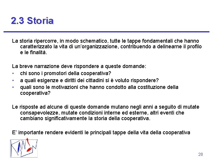 2. 3 Storia La storia ripercorre, in modo schematico, tutte le tappe fondamentali che