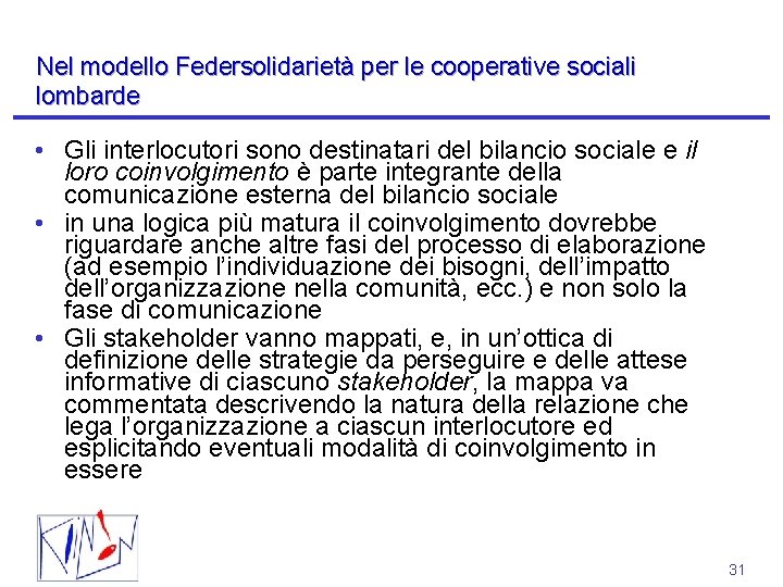 Nel modello Federsolidarietà per le cooperative sociali lombarde • Gli interlocutori sono destinatari del