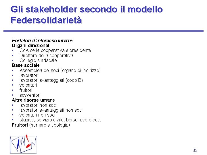 Gli stakeholder secondo il modello Federsolidarietà Portatori d’interesse interni: Organi direzionali • Cd. A