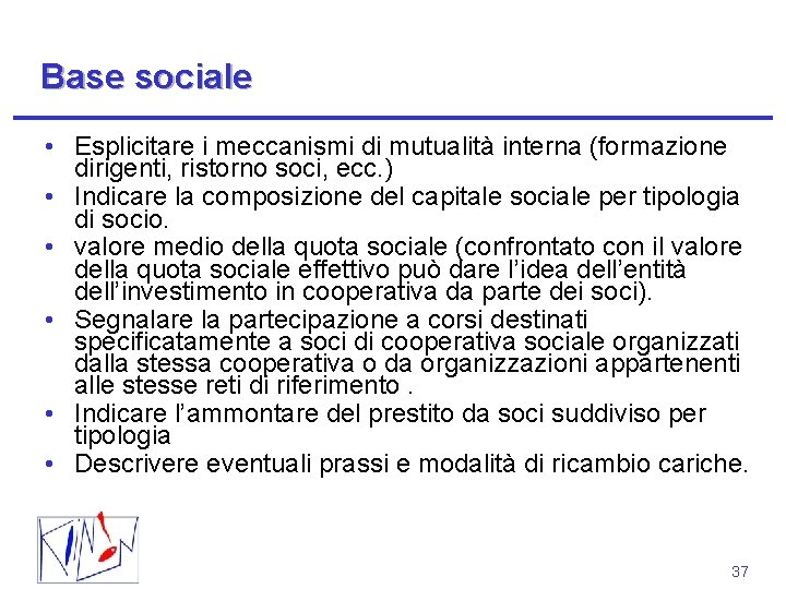 Base sociale • Esplicitare i meccanismi di mutualità interna (formazione dirigenti, ristorno soci, ecc.