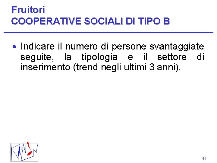 Fruitori COOPERATIVE SOCIALI DI TIPO B Indicare il numero di persone svantaggiate seguite, la