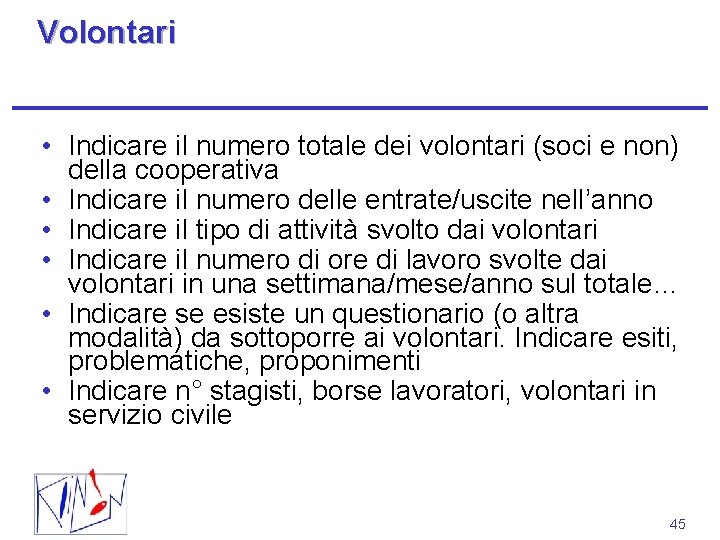 Volontari • Indicare il numero totale dei volontari (soci e non) della cooperativa •