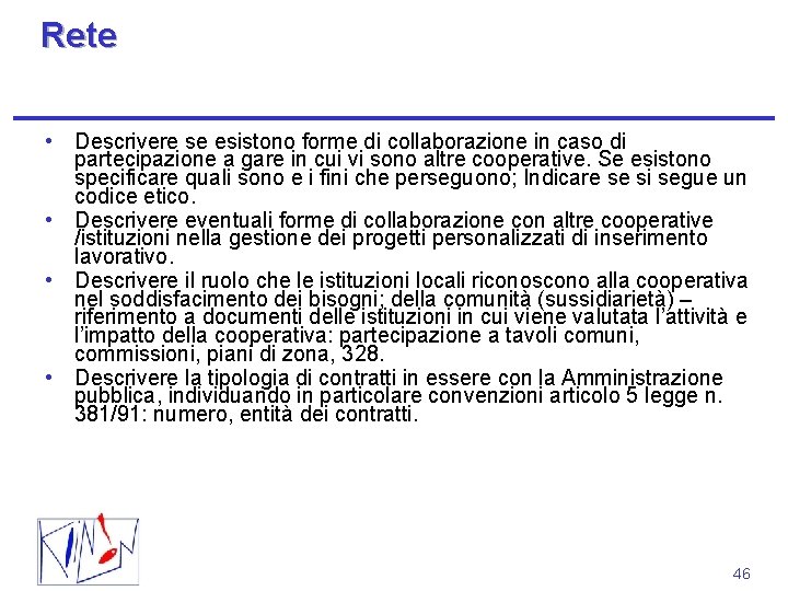 Rete • Descrivere se esistono forme di collaborazione in caso di partecipazione a gare