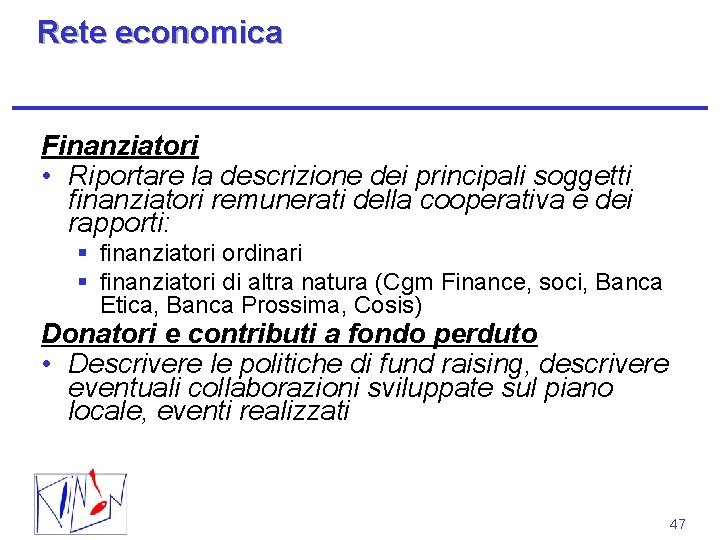 Rete economica Finanziatori • Riportare la descrizione dei principali soggetti finanziatori remunerati della cooperativa