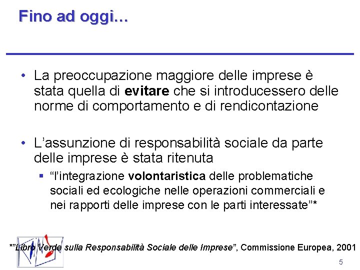 Fino ad oggi… • La preoccupazione maggiore delle imprese è stata quella di evitare