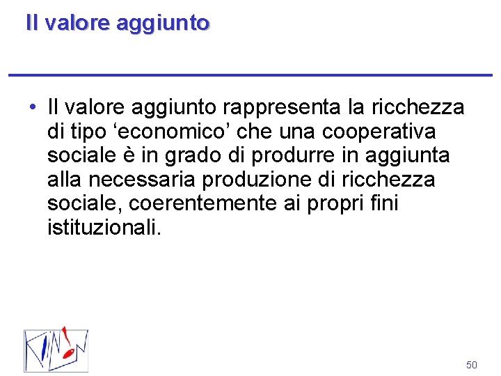 Il valore aggiunto • Il valore aggiunto rappresenta la ricchezza di tipo ‘economico’ che