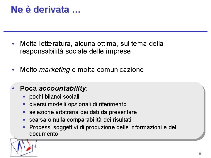 Ne è derivata … • Molta letteratura, alcuna ottima, sul tema della responsabilità sociale