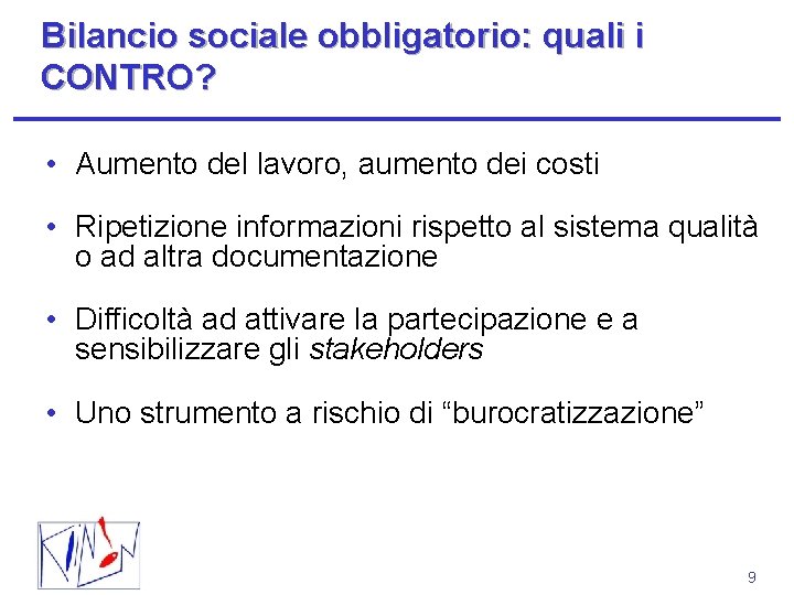 Bilancio sociale obbligatorio: quali i CONTRO? • Aumento del lavoro, aumento dei costi •