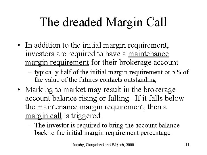 The dreaded Margin Call • In addition to the initial margin requirement, investors are