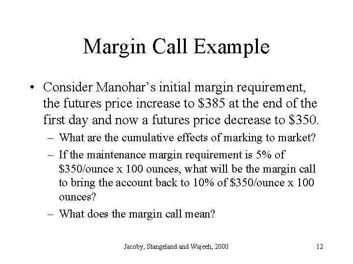 Margin Call Example • Consider Manohar’s initial margin requirement, the futures price increase to