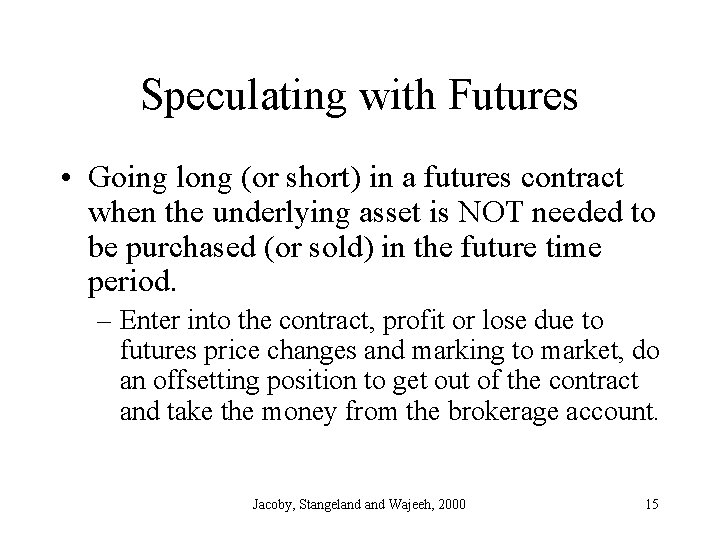 Speculating with Futures • Going long (or short) in a futures contract when the