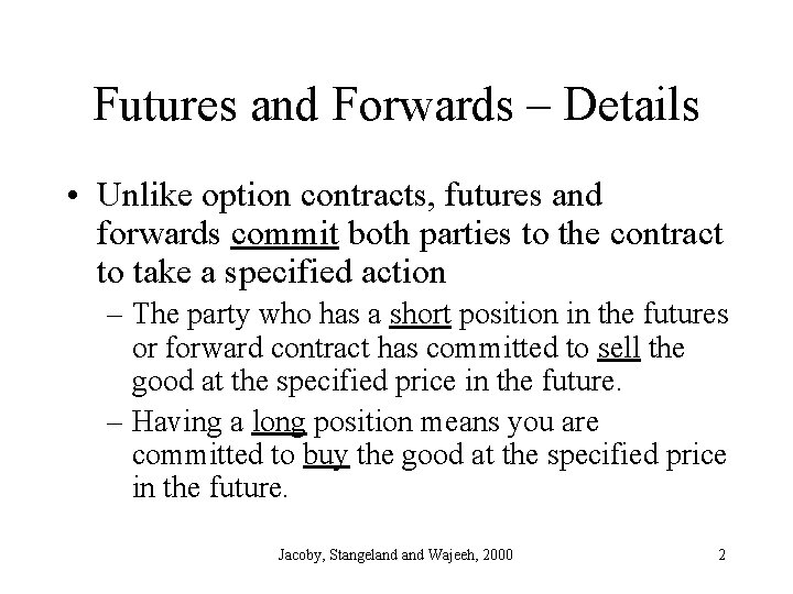 Futures and Forwards – Details • Unlike option contracts, futures and forwards commit both