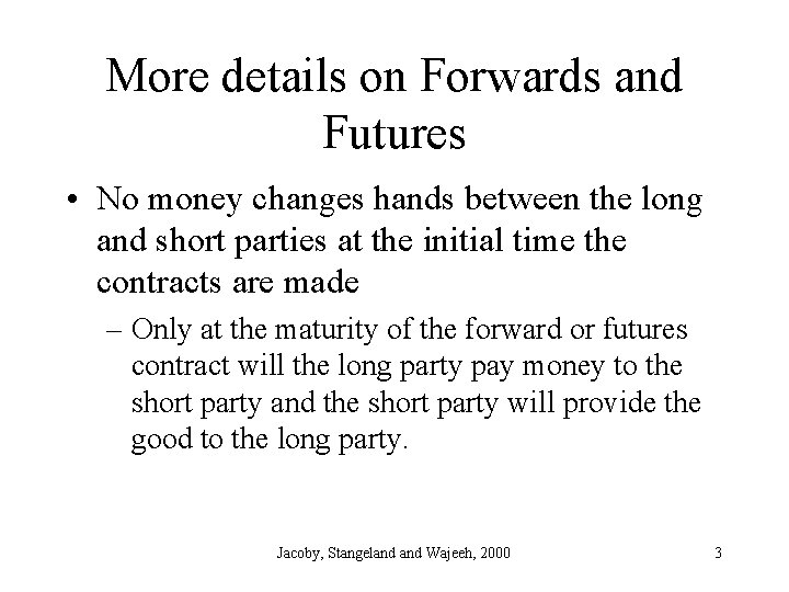 More details on Forwards and Futures • No money changes hands between the long