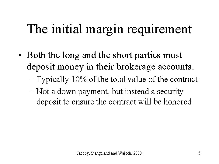 The initial margin requirement • Both the long and the short parties must deposit