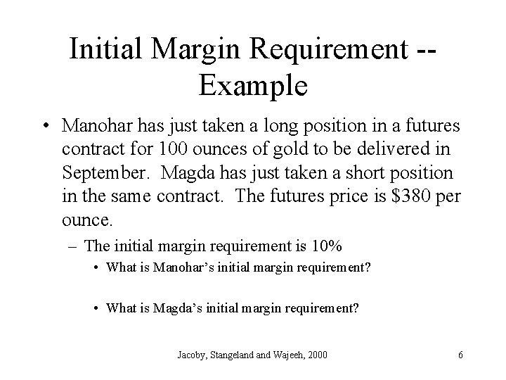 Initial Margin Requirement -Example • Manohar has just taken a long position in a