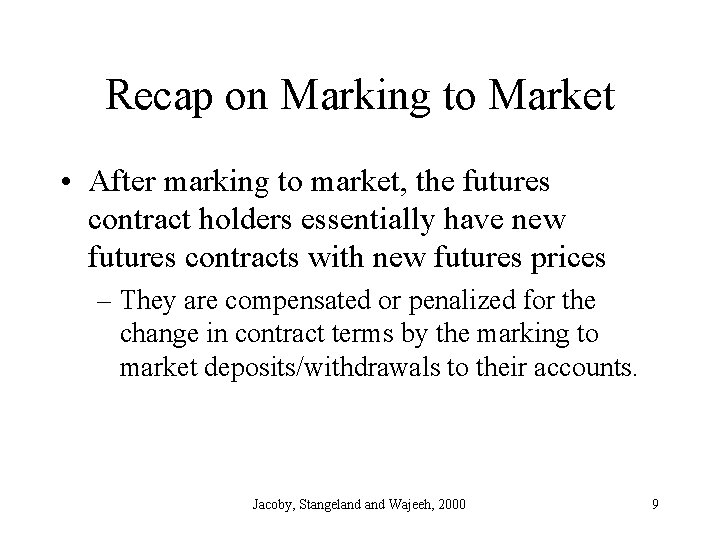 Recap on Marking to Market • After marking to market, the futures contract holders