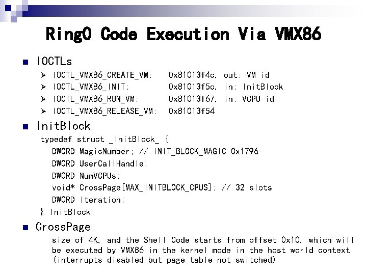 Ring 0 Code Execution Via VMX 86 n IOCTLs IOCTL_VMX 86_CREATE_VM: Ø IOCTL_VMX 86_INIT: