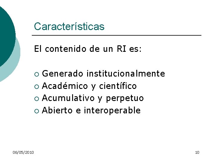 Características El contenido de un RI es: Generado institucionalmente ¡ Académico y científico ¡