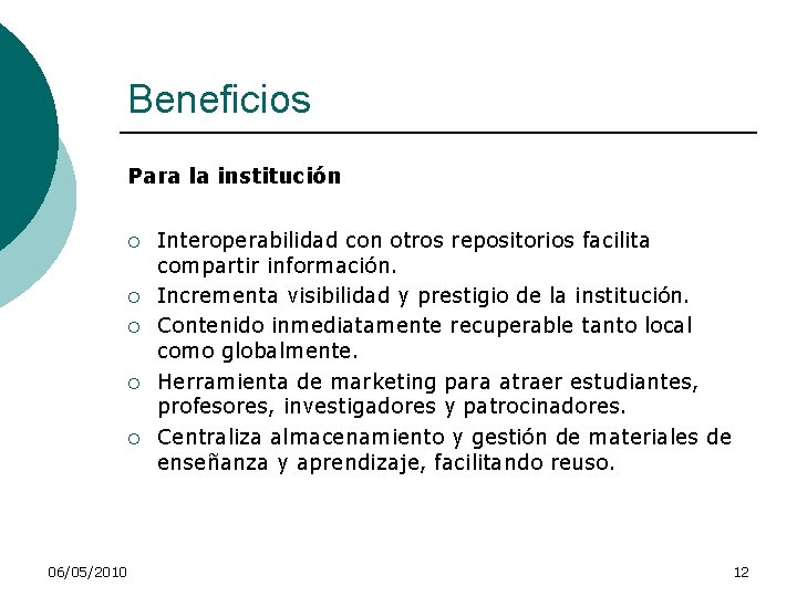 Beneficios Para la institución ¡ ¡ ¡ 06/05/2010 Interoperabilidad con otros repositorios facilita compartir