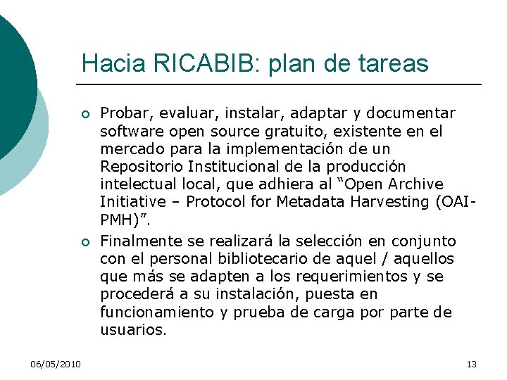 Hacia RICABIB: plan de tareas ¡ ¡ 06/05/2010 Probar, evaluar, instalar, adaptar y documentar