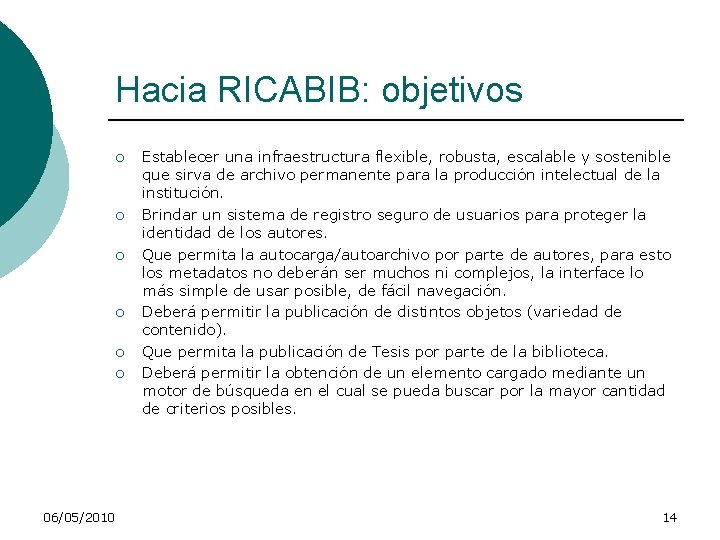 Hacia RICABIB: objetivos ¡ ¡ ¡ 06/05/2010 Establecer una infraestructura flexible, robusta, escalable y