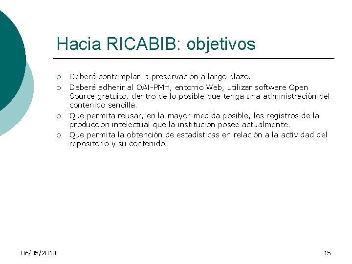 Hacia RICABIB: objetivos ¡ ¡ 06/05/2010 Deberá contemplar la preservación a largo plazo. Deberá