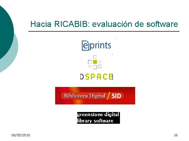 Hacia RICABIB: evaluación de software 06/05/2010 16 