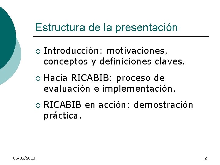 Estructura de la presentación ¡ ¡ ¡ 06/05/2010 Introducción: motivaciones, conceptos y definiciones claves.