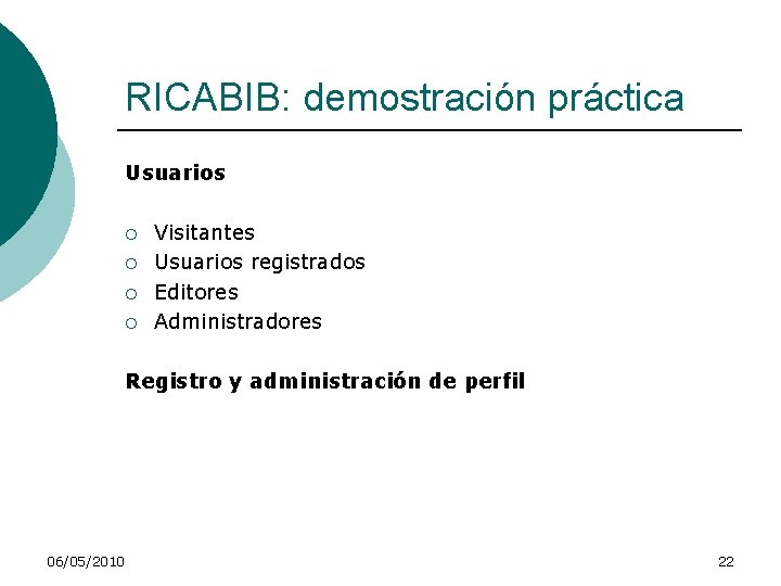 RICABIB: demostración práctica Usuarios ¡ ¡ Visitantes Usuarios registrados Editores Administradores Registro y administración
