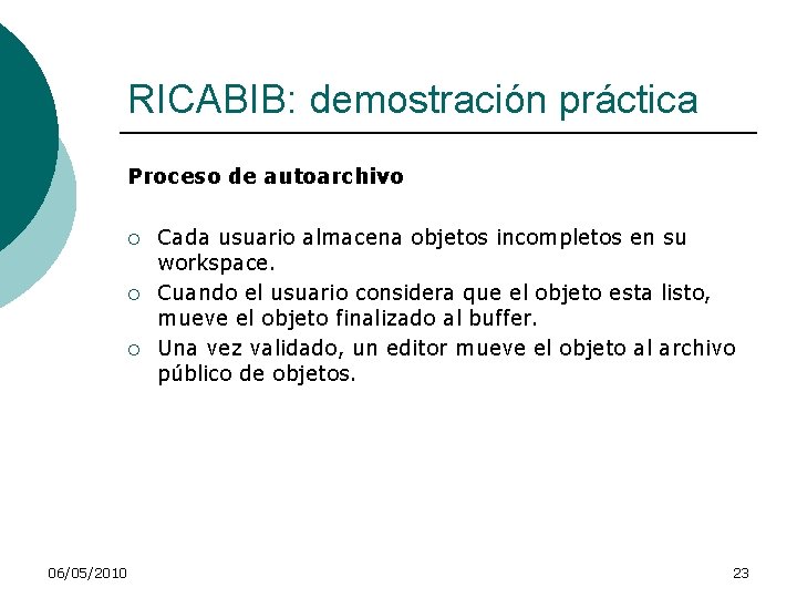 RICABIB: demostración práctica Proceso de autoarchivo ¡ ¡ ¡ 06/05/2010 Cada usuario almacena objetos