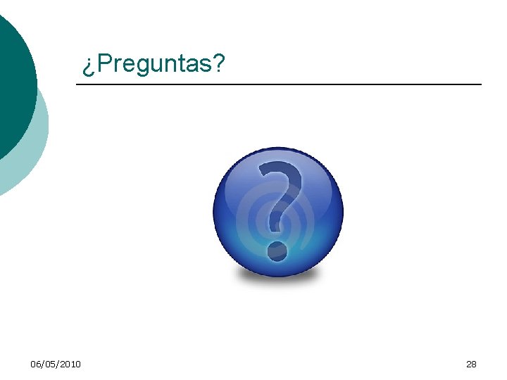 ¿Preguntas? 06/05/2010 28 